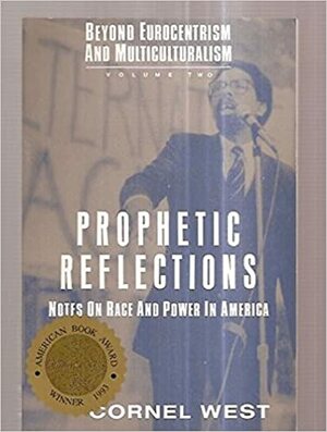 Prophetic Reflections: Notes on Race and Power in America by Cornel West