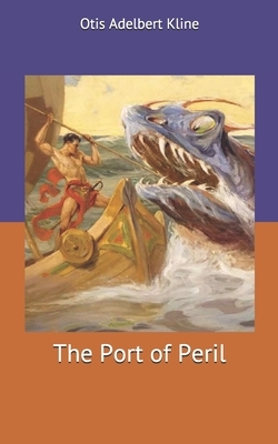 The Port of Peril by Otis Adelbert Kline