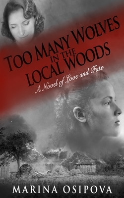 Too Many Wolves in the Local Woods: A Novel of Love and Fate by Marina Osipova