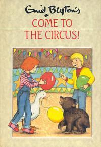 Come to the Circus! by Enid Blyton