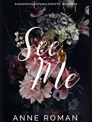 See Me (Dangerous Entanglements Book 1) by Anne Roman