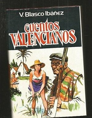 Cuentos Valencianos by Vicente Blasco Ibáñez