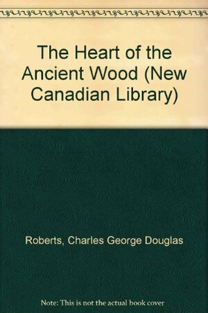 Heart of the Ancient Wood by Charles G.D. Roberts