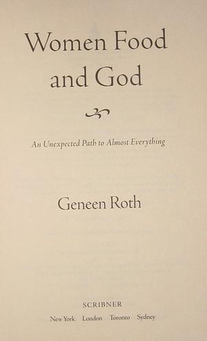 Woman Food and God: An Unexpected Path To by Geneen Roth, Geneen Roth