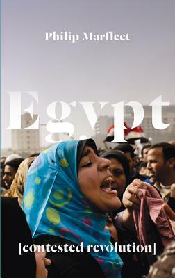 Egypt: Contested Revolution by Philip Marfleet