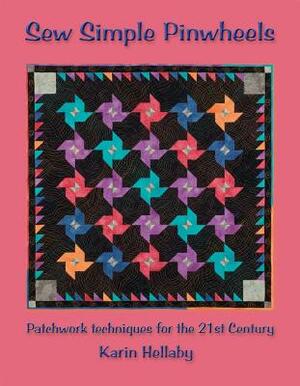 Sew Simple Pinwheels: Patchwork Techniques for the 21st Century by Karin Hellaby