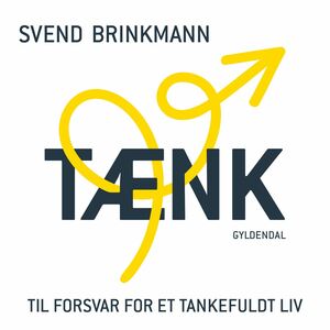 Tænk – til forsvar for et tankefuldt liv by Svend Brinkmann