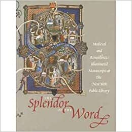 The Splendor of the Word: Medieval and Renaissance Illuminated Manuscripts at the New York Public Library by Jonathan J.G. Alexander