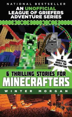 An Unofficial League of Griefers Adventure Series Box Set: 6 Thrilling Stories for Minecrafters by Winter Morgan