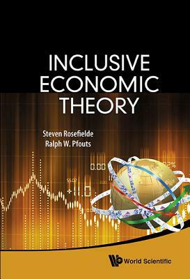 Inclusive Economic Theory by Ralph William Pfouts, Steven Rosefielde