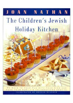 The Children's Jewish Holiday Kitchen: A Cookbook with 70 Fun Recipes for You and Your Kids, from the Author of Jewish Cooking in America by Joan Nathan