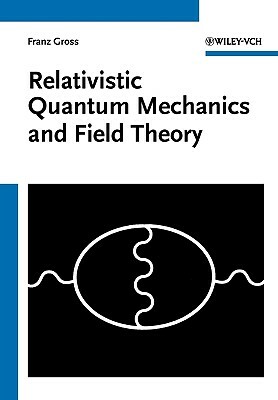 Relativistic Quantum Mechanics and Field Theory by Franz Gross