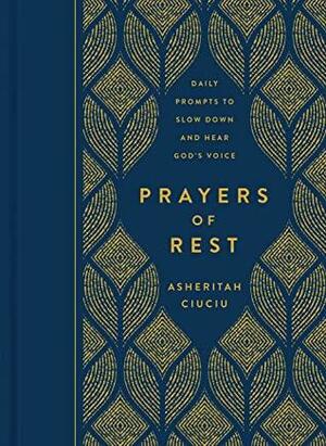 Prayers of REST: Daily Prompts to Slow Down and Hear God's Voice by Asheritah Ciuciu
