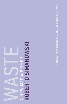 Waste: A New Media Primer by Roberto Simanowski