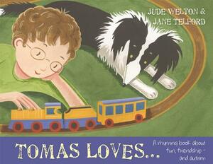 Tomas Loves...: A Rhyming Book about Fun, Friendship - And Autism by Jude Welton