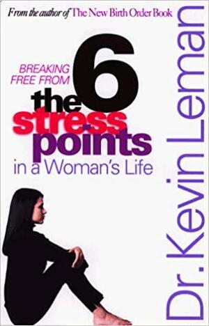 The Six Stress Points in a Woman's Life by Kevin Leman