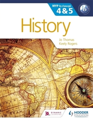 History for the Ib Myp 4 & 5: By Concept by Keely Rogers, Jo Thomas