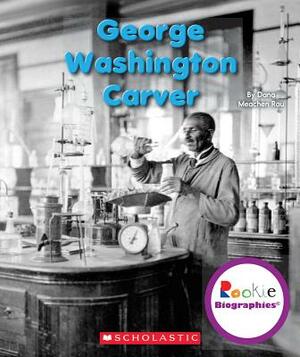 George Washington Carver by Dana Meachen Rau