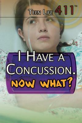 I Have a Concussion. Now What? by Judy Monroe Peterson