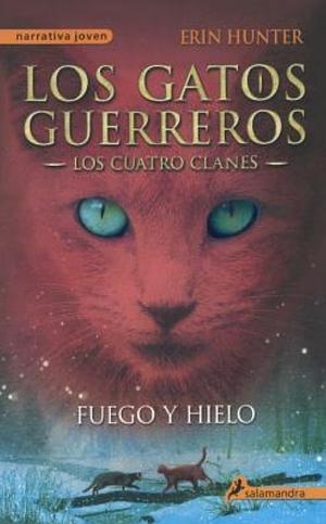 Fuego y hielo: Los gatos guerreros II - Los cuatro clanes by Erin Hunter