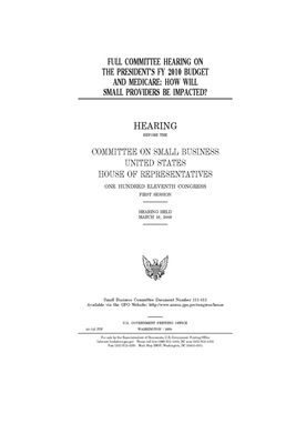 Full committee hearing on the President's FY 2010 budget and Medicare: how will small providers be impacted? by United States House of Representatives, Committee on Small Business (house), United State Congress