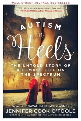 Autism in Heels: The Untold Story of a Female Life on the Spectrum by Jennifer Cook O'Toole