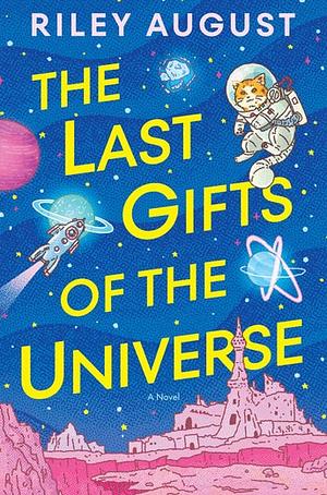 The Last Gifts of the Universe by Riley August