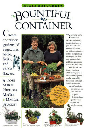 McGee & Stuckey's Bountiful Container: A Container Garden of Vegetables, Herbs, Fruits and Edible Flowers by Michael A. Hill, Rose Marie Nichols McGee, Maggie Stuckey