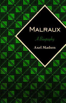 Malraux: A Biography by Axel Madsen