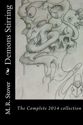 Demons Stirring: The complete 2014 collection of published works by M. R. Stover