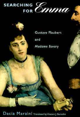 Searching for Emma: Gustave Flaubert and Madame Bovary by Dacia Maraini, Vincent J. Bertolini