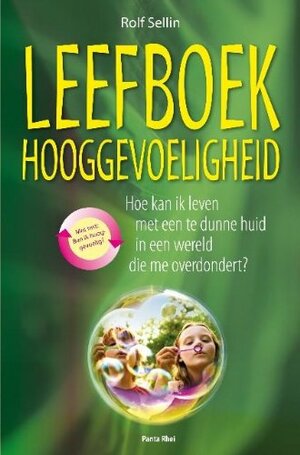 Leefboek hooggevoeligheid: Hoe kan ik leven met een te dunne huid in een wereld die me overdondert by Rolf Sellin