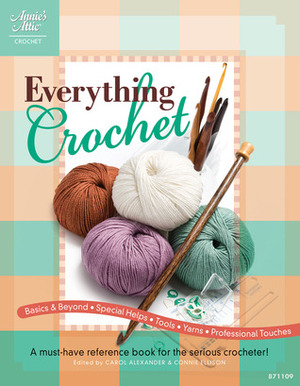 Everything Crochet: A Must-Have Reference Book for the Serious Crocheter! by Connie Ellison, Carol Alexander