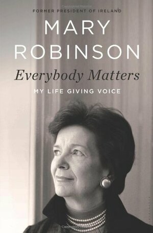 Everybody Matters: My Life Giving Voice by Mary Robinson