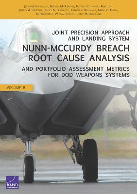 Joint Precision Approach and Landing System Nunn-McCurdy Breach Root Cause Analysis and Portfolio Assessment Metrics for Dod Weapons Systems by Jennifer Kavanagh, Megan McKernan, Kathryn Connor