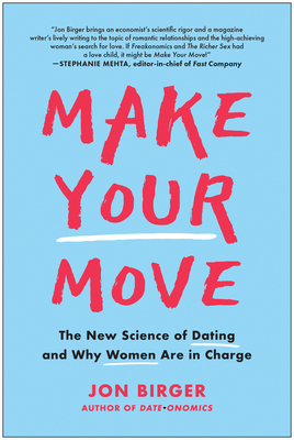 Make Your Move: The New Science of Dating and Why Women Are in Charge by Jon Birger