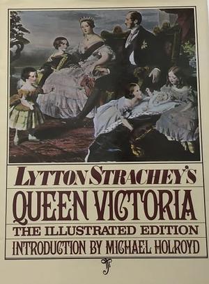 Queen Victoria: An Eminent Illustrated Biography by Lytton Strachey