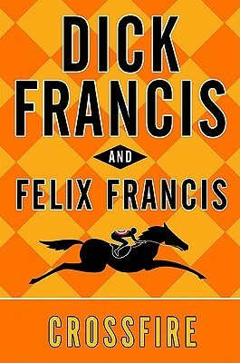 Crossfire by Felix Francis, Dick Francis