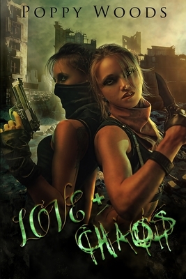 Love and Chaos: A Dystopian FF Romance by Poppy Woods