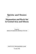 Spirits and Stones: Shamanism and Rock Art in Central Asia and Siberia by Maria M. Kośko, Andrzej Rozwadowski