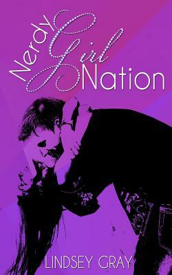 Nerdy Girl Nation: A Nerdy Girl Novel by Lindsey Gray