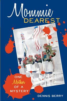 Mommie Dearest: An Andy Eastman novel by Dennis Berry