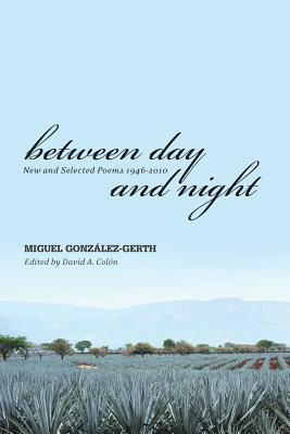 Between Day and Night: New and Selected Poems 1946-2010 by David Colon