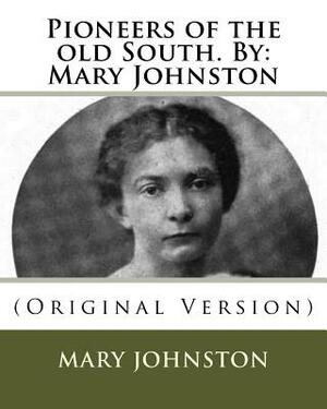 Pioneers of the old South. By: Mary Johnston: (Original Version) by Mary Johnston