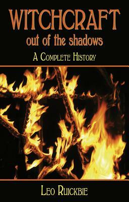 Witchcraft Out of the Shadows: A Complete History by Leo Ruickbie