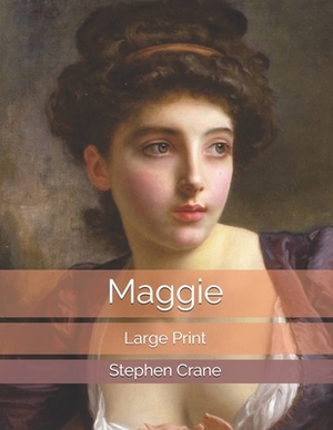 Maggie: Large Print by Stephen Crane