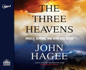 The Three Heavens: Angels, Demons and What Lies Ahead by John Hagee