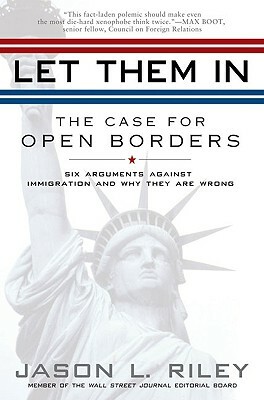 Let Them in: The Case for Open Borders by Jason L. Riley