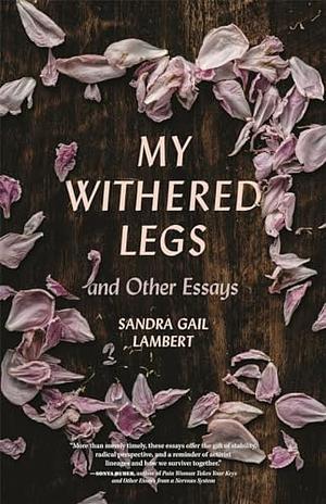 My Withered Legs and Other Essays by Sandra Gail Lambert