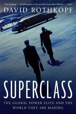 Superclass: The Global Power Elite and the World They Are Making by David Rothkopf